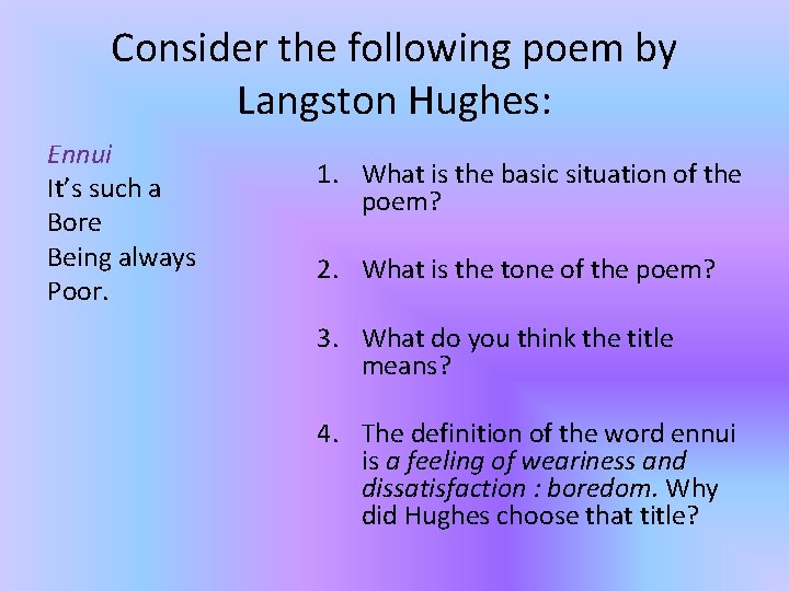 Consider the following poem by Langston Hughes: Ennui It’s such a Bore Being always