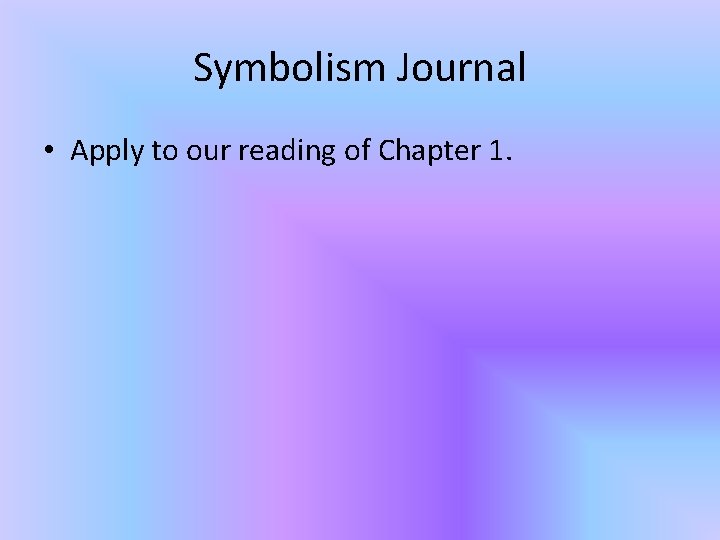 Symbolism Journal • Apply to our reading of Chapter 1. 