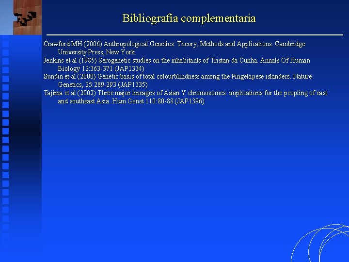 Bibliografía complementaria Crawford MH (2006) Anthropological Genetics: Theory, Methods and Applications. Cambridge University Press,