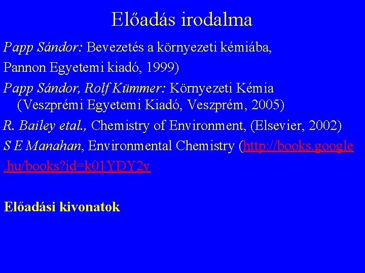 Előadás irodalma Papp Sándor: Bevezetés a környezeti kémiába, Pannon Egyetemi kiadó, 1999) Papp Sándor,