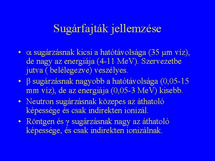 Sugárfajták jellemzése • sugárzásnak kicsi a hatótávolsága (35 µm víz), de nagy az energiája