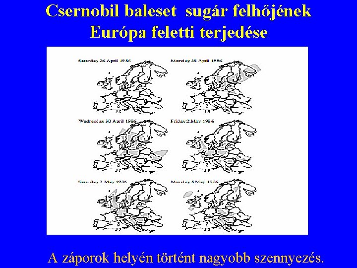 Csernobil baleset sugár felhőjének Európa feletti terjedése A záporok helyén történt nagyobb szennyezés. 