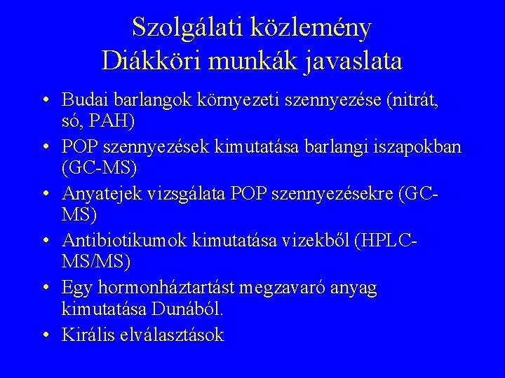 Szolgálati közlemény Diákköri munkák javaslata • Budai barlangok környezeti szennyezése (nitrát, só, PAH) • Szolgálati közlemény Diákköri munkák javaslata • Budai barlangok környezeti szennyezése (nitrát, só, PAH) •
