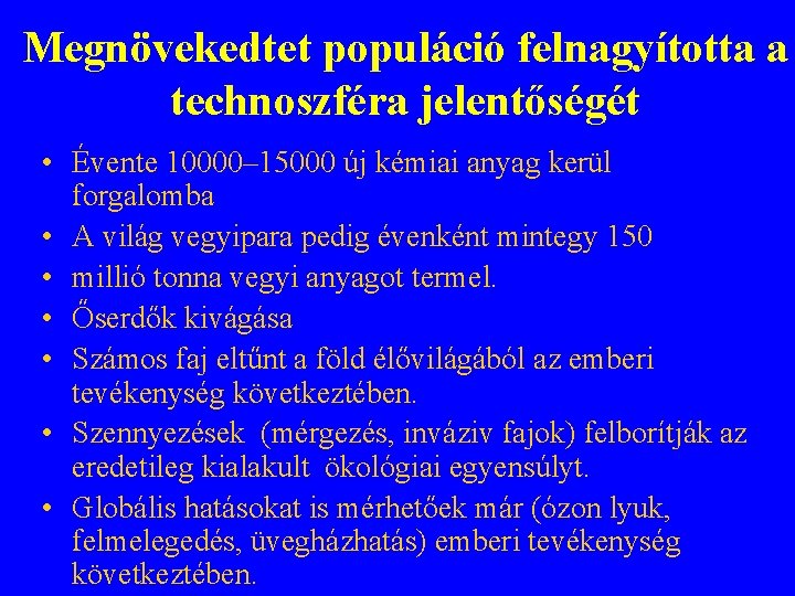 Megnövekedtet populáció felnagyította a technoszféra jelentőségét • Évente 10000– 15000 új kémiai anyag kerül