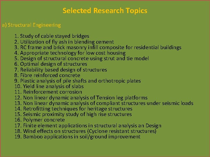 Selected Research Topics a) Structural Engineering 1. Study of cable stayed bridges 2. Utilization