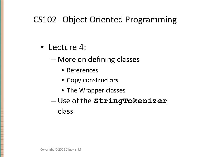 CS 102 --Object Oriented Programming • Lecture 4: – More on defining classes •