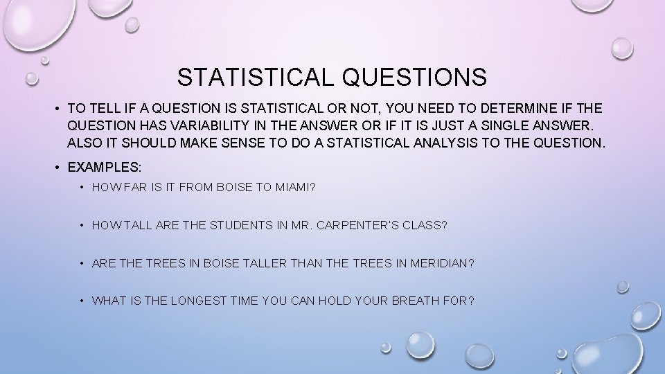 STATISTICAL QUESTIONS • TO TELL IF A QUESTION IS STATISTICAL OR NOT, YOU NEED
