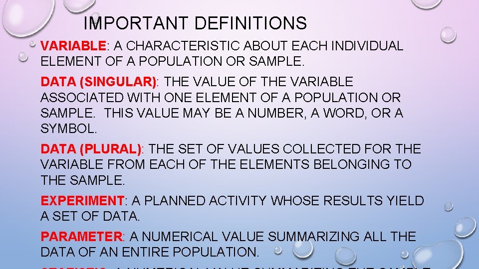 IMPORTANT DEFINITIONS VARIABLE: A CHARACTERISTIC ABOUT EACH INDIVIDUAL ELEMENT OF A POPULATION OR SAMPLE.