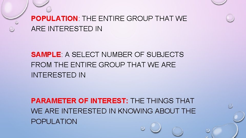 POPULATION: THE ENTIRE GROUP THAT WE ARE INTERESTED IN SAMPLE: A SELECT NUMBER OF
