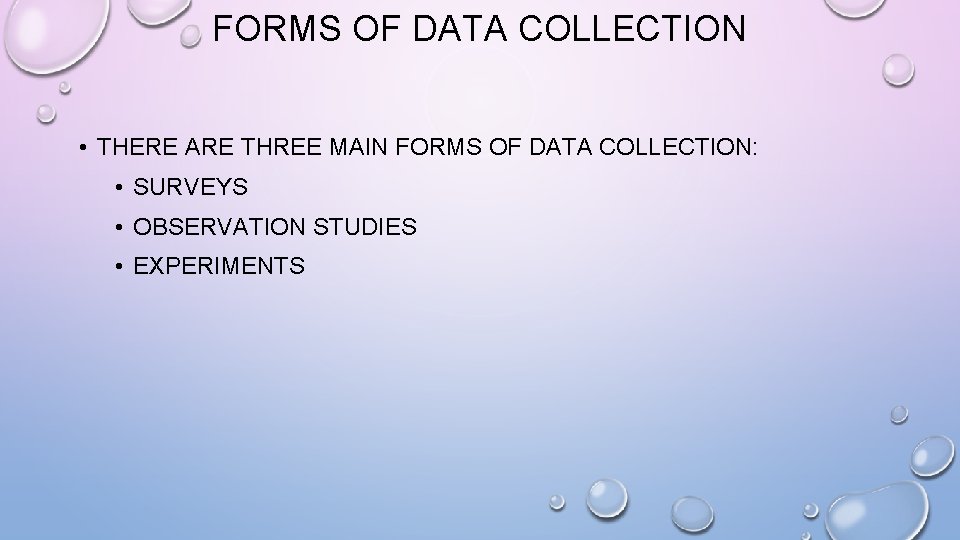 FORMS OF DATA COLLECTION • THERE ARE THREE MAIN FORMS OF DATA COLLECTION: •