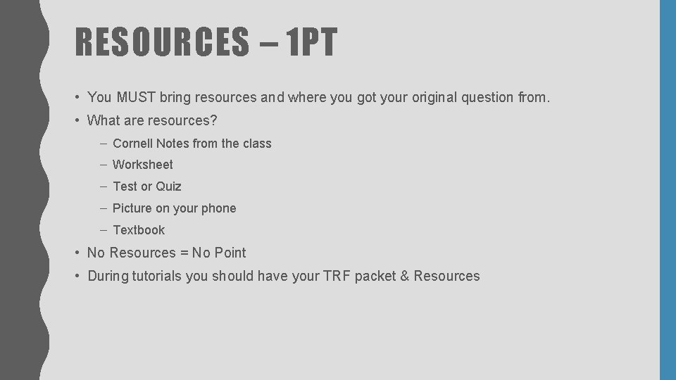 RESOURCES – 1 PT • You MUST bring resources and where you got your