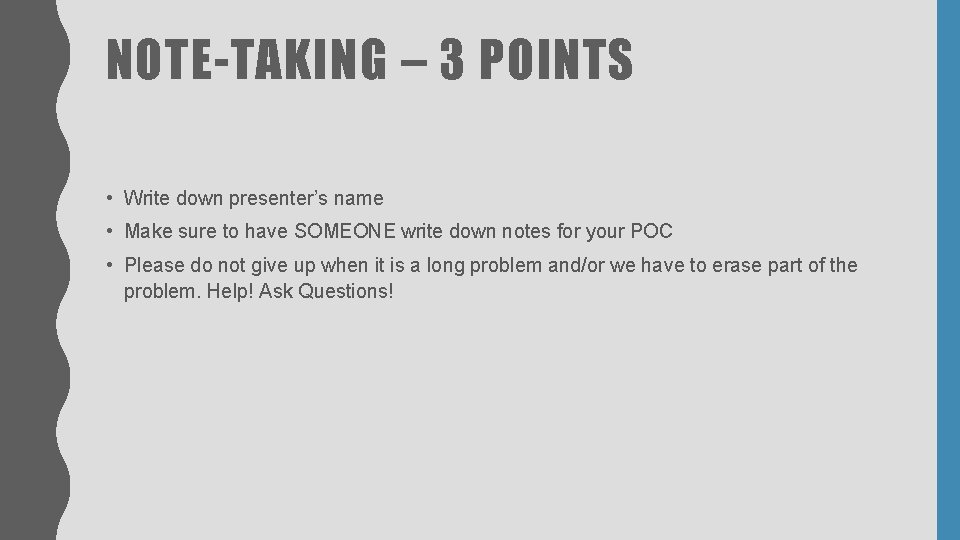 NOTE-TAKING – 3 POINTS • Write down presenter’s name • Make sure to have