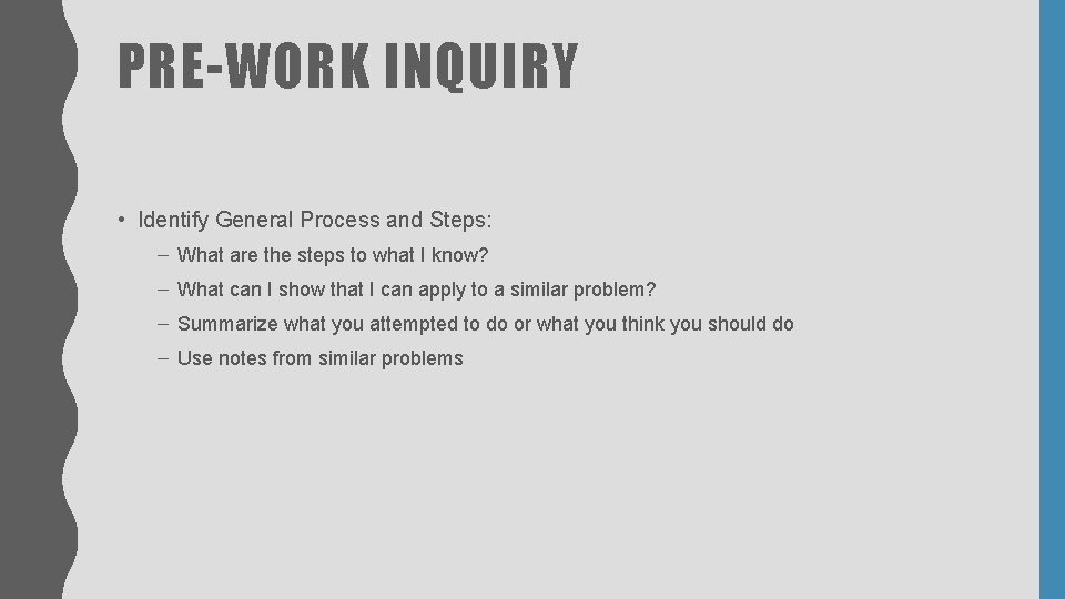 PRE-WORK INQUIRY • Identify General Process and Steps: – What are the steps to