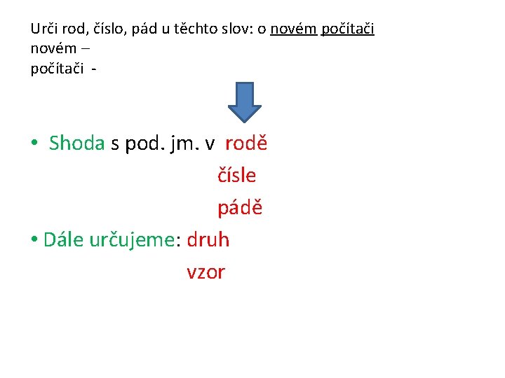 Urči rod, číslo, pád u těchto slov: o novém počítači novém – počítači -