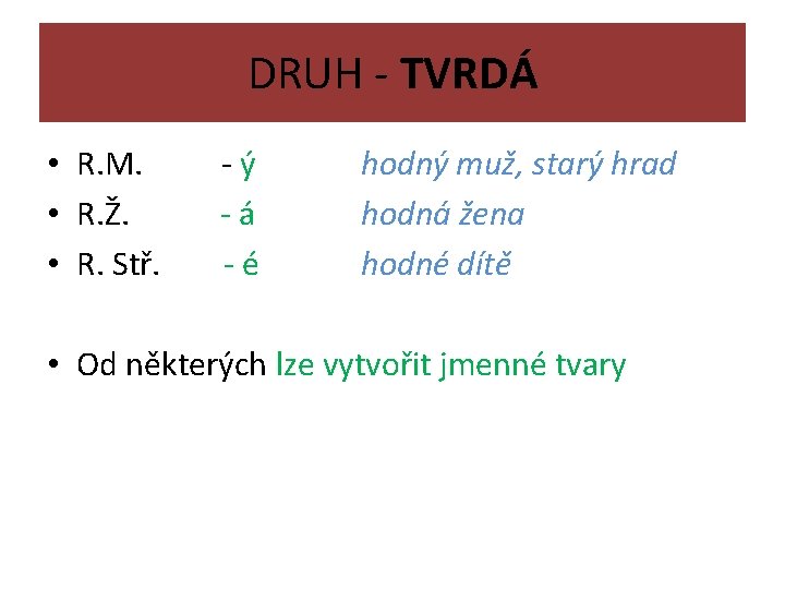 DRUH - TVRDÁ • R. M. • R. Ž. • R. Stř. -ý -á