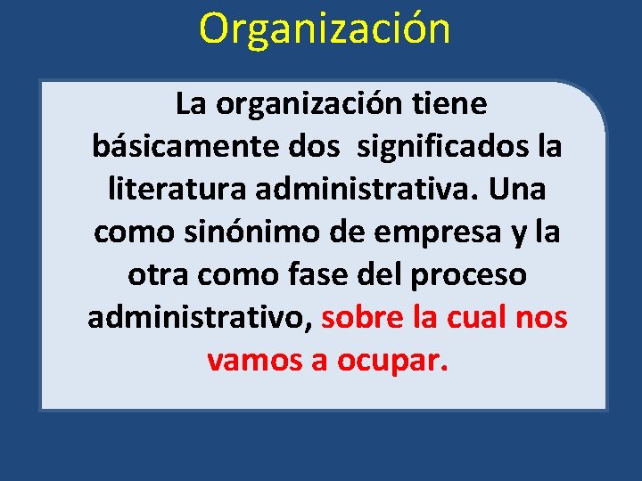 Organización La organización tiene básicamente dos significados la literatura administrativa. Una como sinónimo de