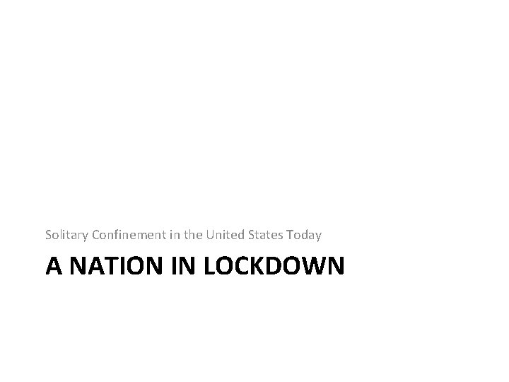 Solitary Confinement in the United States Today A NATION IN LOCKDOWN 