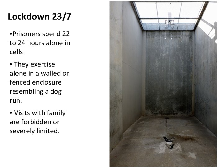 Lockdown 23/7 • Prisoners spend 22 to 24 hours alone in cells. • They
