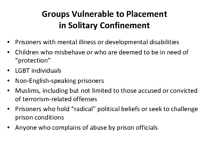 Groups Vulnerable to Placement in Solitary Confinement • Prisoners with mental illness or developmental