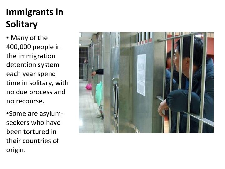 Immigrants in Solitary • Many of the 400, 000 people in the immigration detention