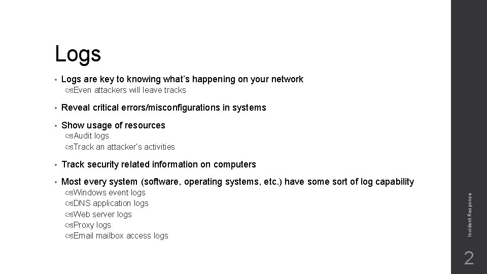 Logs • Logs are key to knowing what’s happening on your network Even attackers