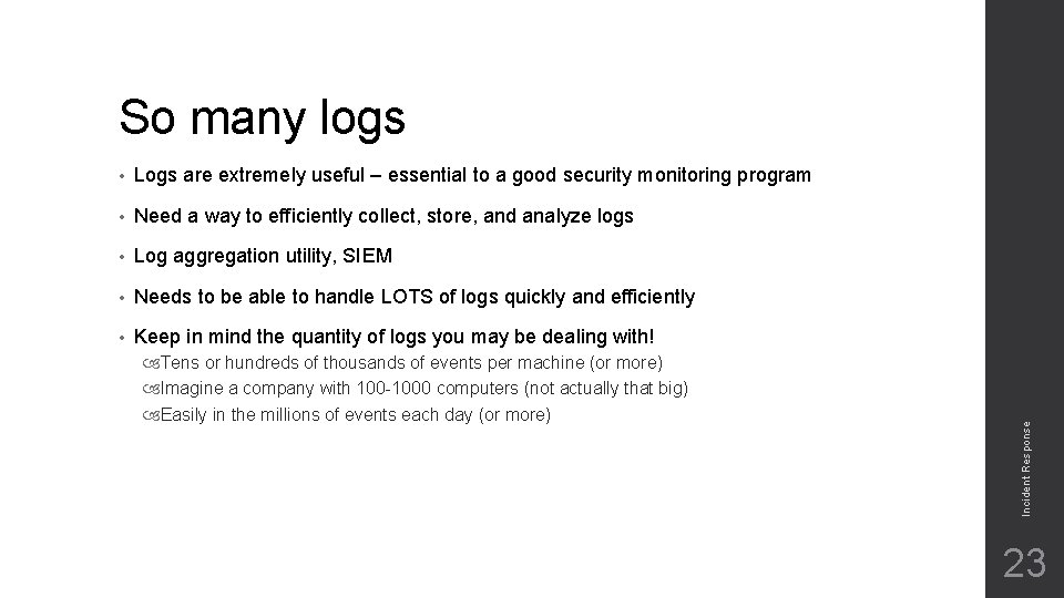  • Logs are extremely useful – essential to a good security monitoring program