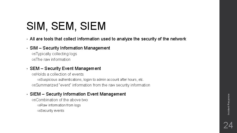 SIM, SEM, SIEM • All are tools that collect information used to analyze the