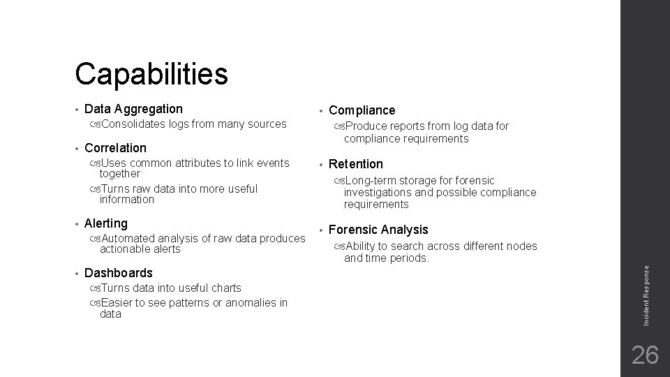 Capabilities Data Aggregation • Consolidates logs from many sources • • Alerting Automated analysis