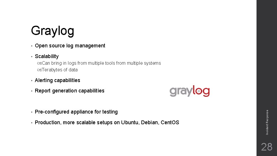 Graylog • Open source log management • Scalability • Alerting capabilities • Report generation Graylog • Open source log management • Scalability • Alerting capabilities • Report generation