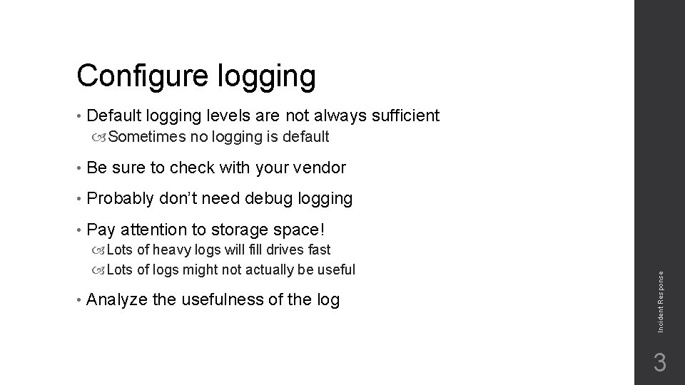 Configure logging • Default logging levels are not always sufficient • Be sure to