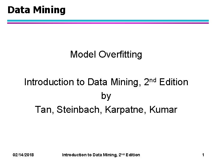Data Mining Model Overfitting Introduction to Data Mining, 2 nd Edition by Tan, Steinbach,