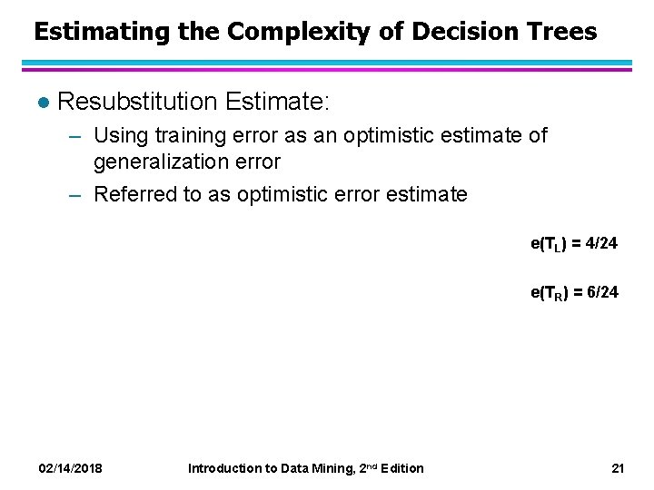 Estimating the Complexity of Decision Trees l Resubstitution Estimate: – Using training error as