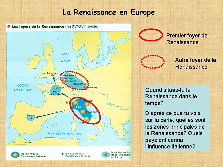 La Renaissance en Europe Premier foyer de Renaissance Autre foyer de la Renaissance Quand