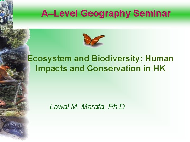 A–Level Geography Seminar Ecosystem and Biodiversity: Human Impacts and Conservation in HK Lawal M.