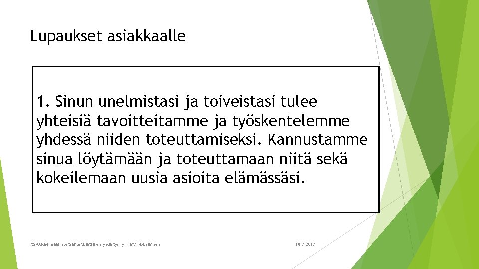 Lupaukset asiakkaalle 1. Sinun unelmistasi ja toiveistasi tulee yhteisiä tavoitteitamme ja työskentelemme yhdessä niiden