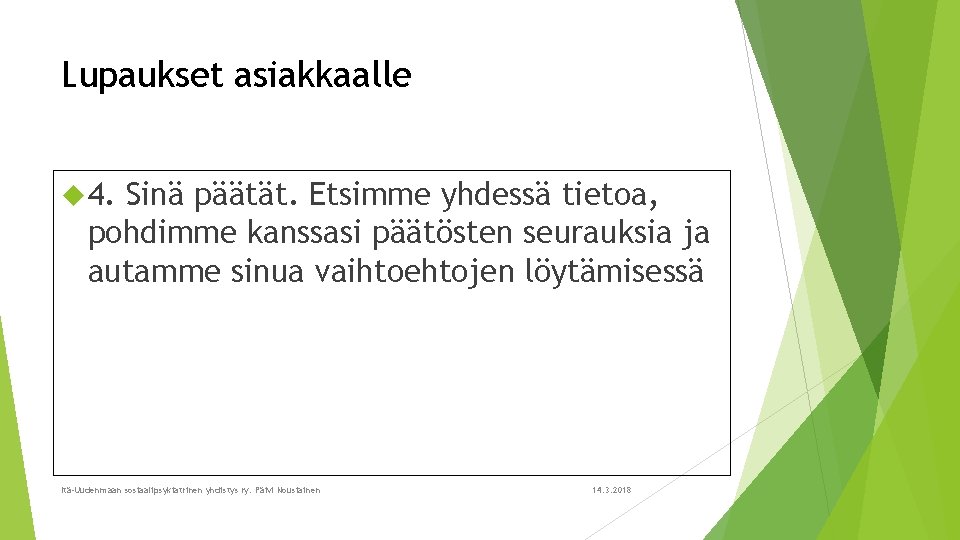 Lupaukset asiakkaalle 4. Sinä päätät. Etsimme yhdessä tietoa, pohdimme kanssasi päätösten seurauksia ja autamme