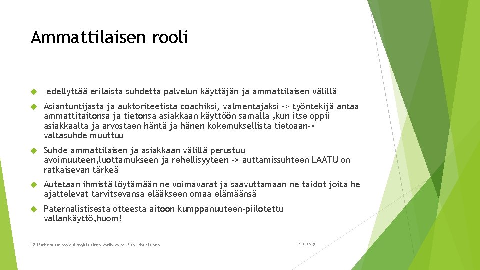 Ammattilaisen rooli edellyttää erilaista suhdetta palvelun käyttäjän ja ammattilaisen välillä Asiantuntijasta ja auktoriteetista coachiksi,