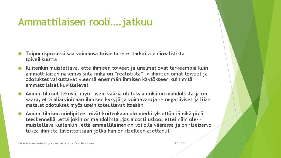 Ammattilaisen rooli…. jatkuu Toipumisprosessi saa voimansa toivosta -> ei tarkoita epärealistista toiveikkuutta Kuitenkin muistettava,