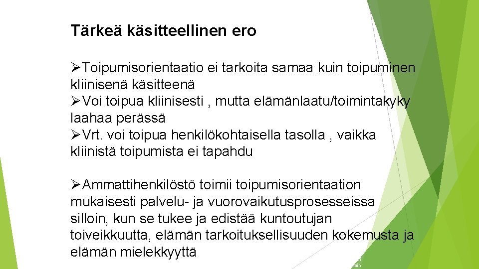 Tärkeä käsitteellinen ero ØToipumisorientaatio ei tarkoita samaa kuin toipuminen kliinisenä käsitteenä ØVoi toipua kliinisesti