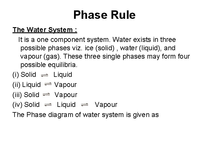 Phase Rule The Water System : It is a one component system. Water exists