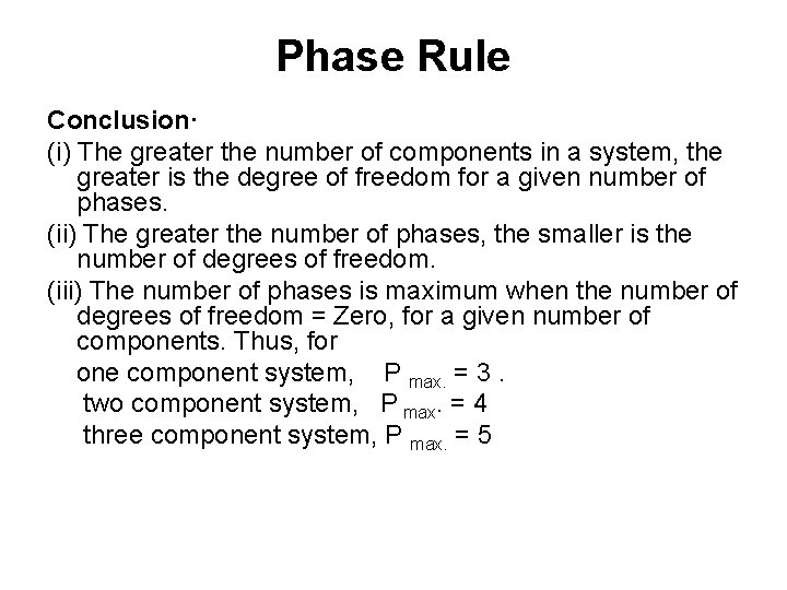 Phase Rule Conclusion· (i) The greater the number of components in a system, the