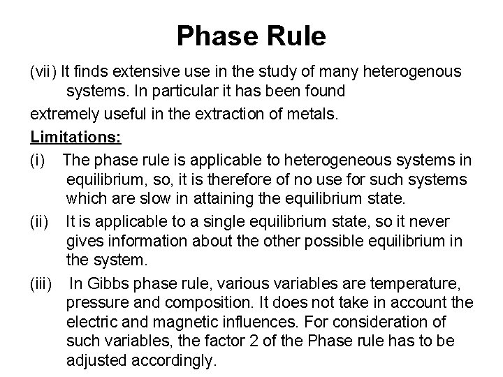 Phase Rule (vii) It finds extensive use in the study of many heterogenous systems.