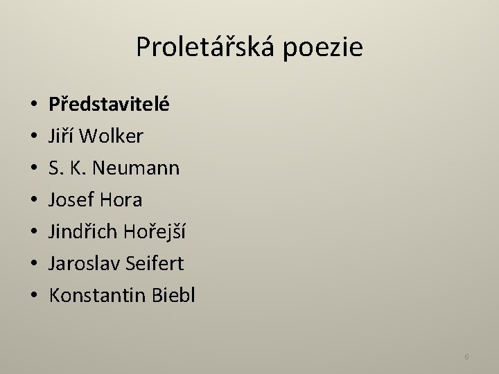 Proletářská poezie • • Představitelé Jiří Wolker S. K. Neumann Josef Hora Jindřich Hořejší