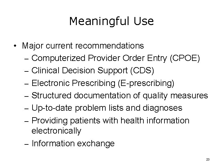 Meaningful Use • Major current recommendations – Computerized Provider Order Entry (CPOE) – Clinical