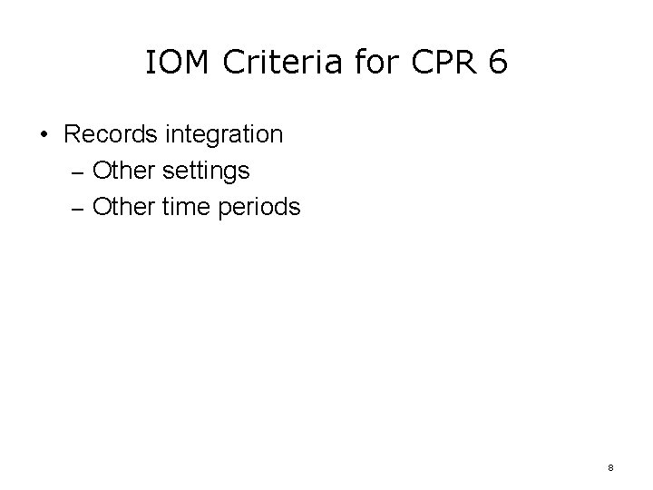 IOM Criteria for CPR 6 • Records integration – Other settings – Other time