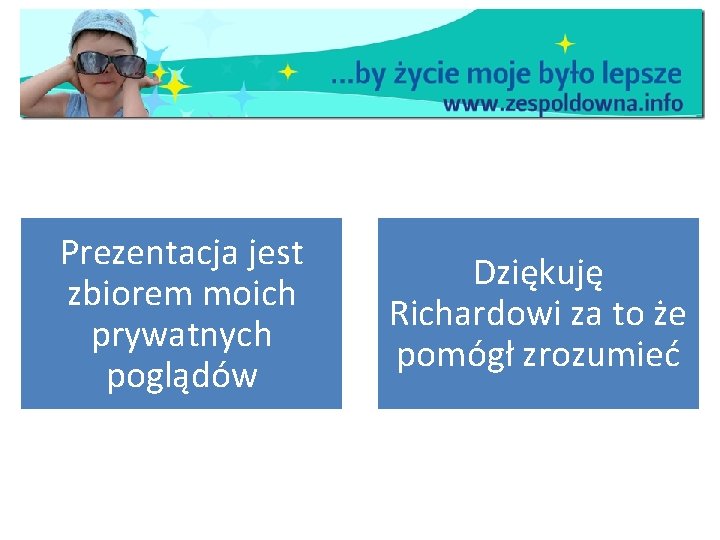 Prezentacja jest zbiorem moich prywatnych poglądów Dziękuję Richardowi za to że pomógł zrozumieć 