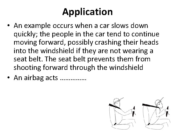 Application • An example occurs when a car slows down quickly; the people in