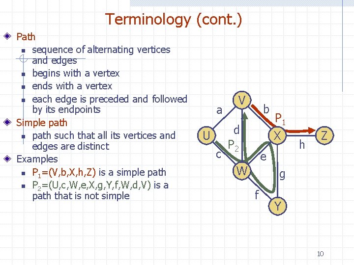 Terminology (cont. ) Path n sequence of alternating vertices and edges n begins with
