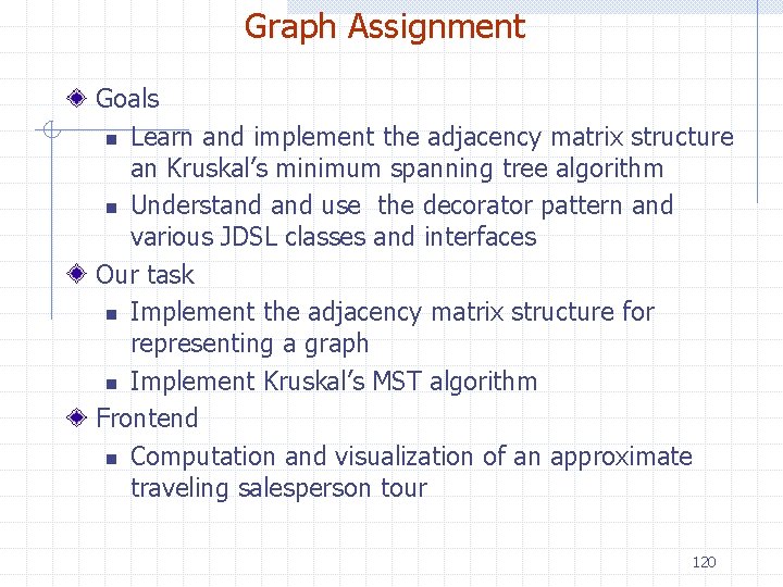 Graph Assignment Goals n Learn and implement the adjacency matrix structure an Kruskal’s minimum