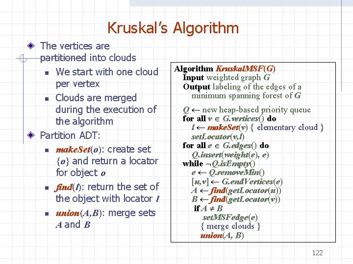 Kruskal’s Algorithm The vertices are partitioned into clouds n We start with one cloud